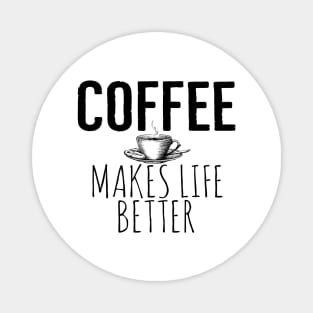 Coffee Makes Life Better Funny Magnet